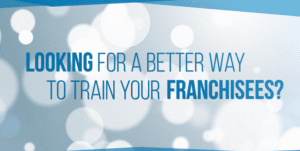 Are you seeking an improved method to train your franchisees?
