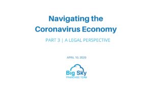 Navigating the Coronavirus Economy Part 3 - A Legal Perspective