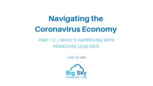 In this part 1 of navigating the coronavirus economy, let's dive into what's happening with franchise lead gen.