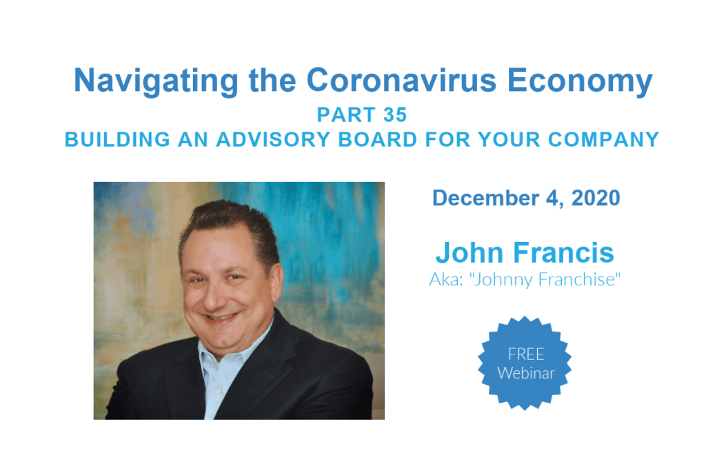 In this second part of navigating the coronavirus economy, learn how to build an Advisory Board for your company.